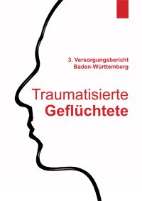 Traumatisierte Geﬂüchtete. 3. Versorgungsbericht